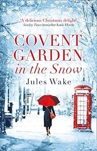 Covent Garden in the Snow: The most gorgeous and heartwarming Christmas romance of the year!